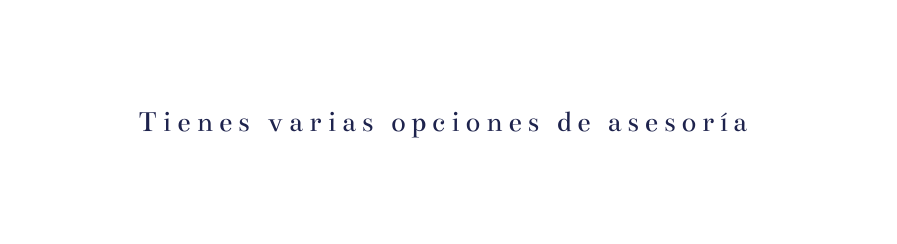 Tienes varias opciones de asesoría